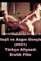 Ateşli ve Azgın Gençler 2021 Türkçe +18 Erotik Film izle